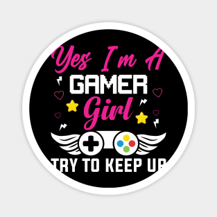 Yes I'm a Gamer Girl Try to Keep Up Magnet